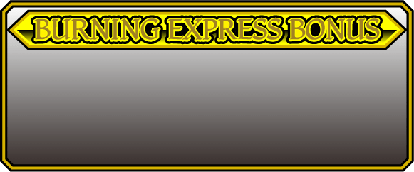 BURNING EXPRESS BONUS
