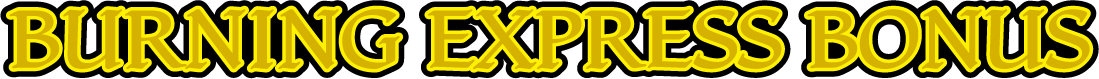 BURNING EXPRESS BONUS